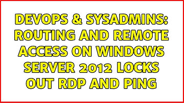 DevOps & SysAdmins: Routing and remote access on Windows Server 2012 locks out RDP and ping