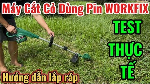 Video Test Máy Cắt Cỏ WORKFIX Dùng Pin Khi Lắp Lưỡi Thép Dài Công Xuất Cực Mạnh, Hướng Dẫn Lắp Ráp