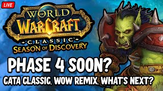 PHASE 4 SOON! Cata Classic, WoW Remix, What's Next? | Season of Discovery