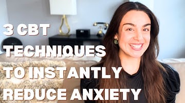 3 CBT Techniques to Instantly Reduce Anxiety