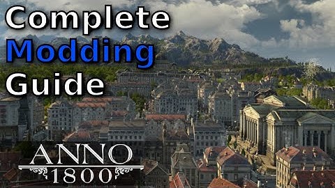 Anno 1800 ULTIMATE MODDING GUIDE *UPDATED 2023 VIDEO IN DESCRIPTION*
