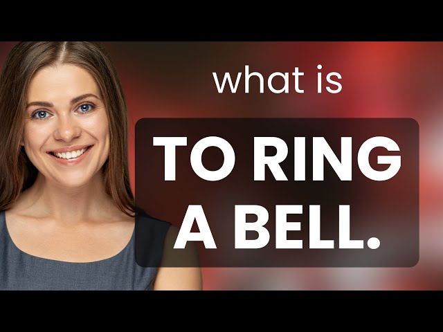 Ring a bell là gì? Phân biệt ring a bell và bring back memories - IELTS  Vietop