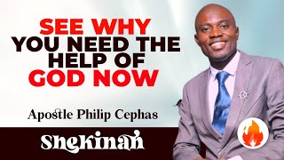 See Why You Need The Help Of God Now| Apostle Philip Cephas