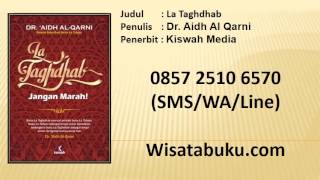 La Taghdhab Jangan Marah - Dr  Aidh Al Qarni - Penerbit Kiswah Media