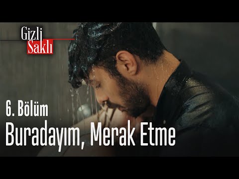 Buradayım, merak etme - Gizli Saklı 6. Bölüm