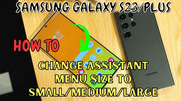 Samsung Galaxy S23 / Plus : Change Assistant Menu Size To Small/Medium/Large