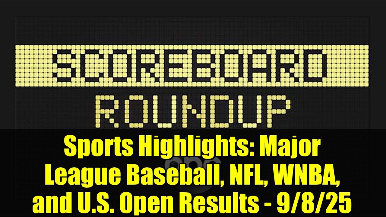 Sports Highlights: Major League Baseball, NFL, WNBA, and U.S. Open Results - 9/8/25