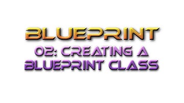 Unreal Engine Tutorial Blueprint 02: Creating a Blueprint Class