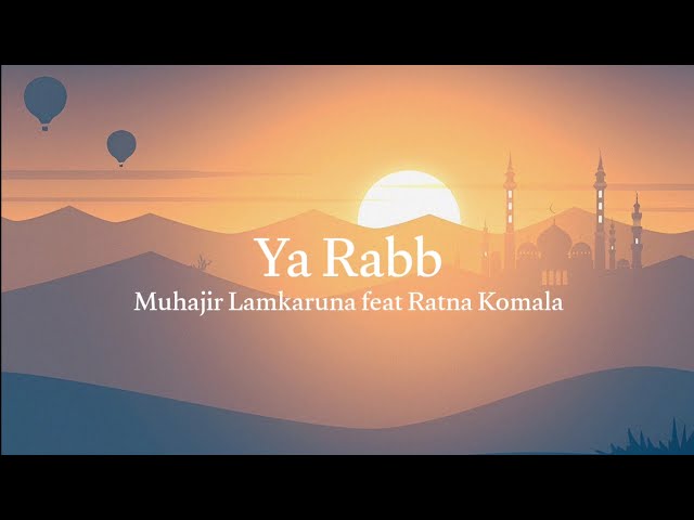 Ya Rabb (Lirik video) || Muhajir Lamkaruna feat Ratna Komala #muhajirlamkaruna #laguarab class=