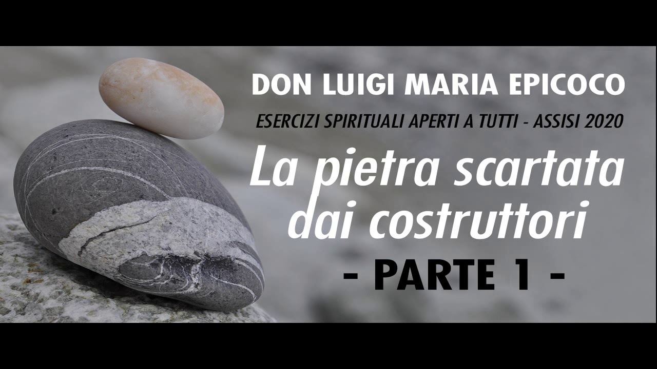 Don Luigi Maria Epicoco - Esercizi Spirituali - La pietra scartata dai