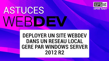 Astuces Webdev - Déployer un site WebDev dans un LAN géré par Windows Server