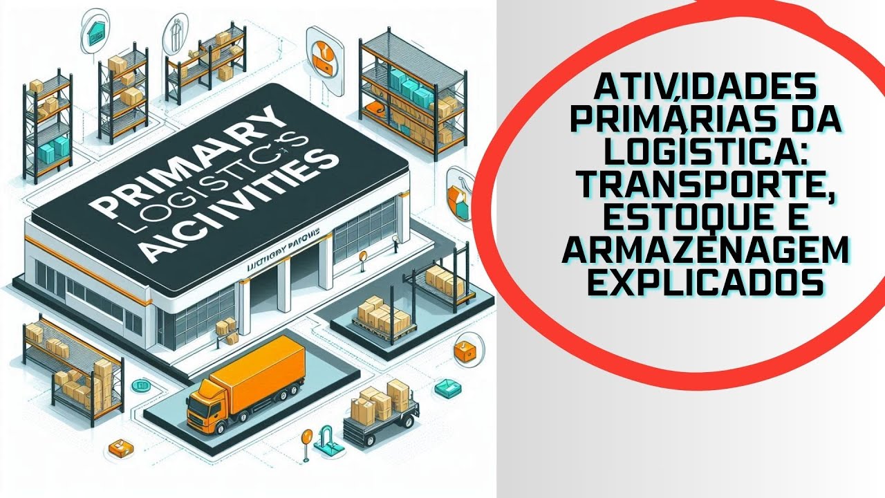 Atividades Primárias da Logística: Transporte, Estoque e Armazenagem! # ...
