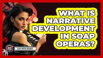 What Is Narrative Development In Soap Operas?