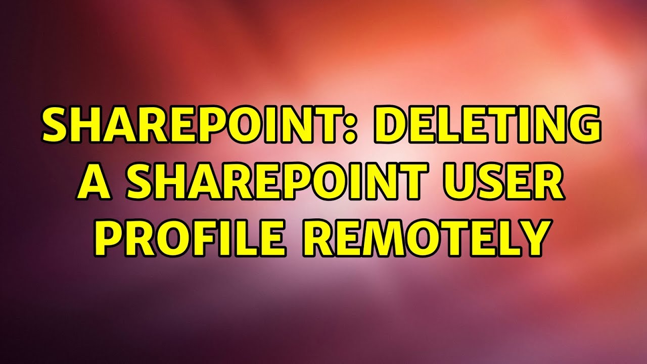Sharepoint Deleting A SharePoint User Profile Remotely YouTube