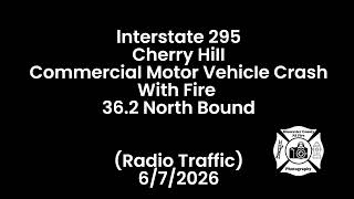 I-295 Cherry Hill NJ Commercial Motor Vehicle Crash With Fire 36.2 NB (Radio Traffic) 6/7/2026