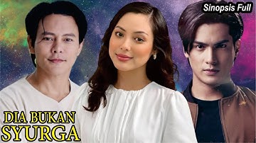 Sinopsis Drama Dia Bukan Syurga Full Episode
