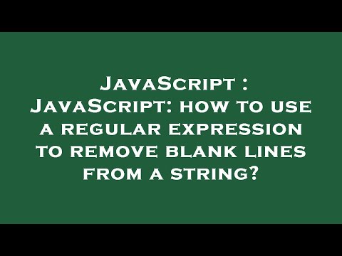 JavaScript : JavaScript: how to use a regular expression to remove blank lines from a string?