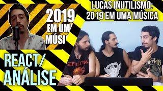 [REACT/ANÁLISE] INUTILISMO: 2019 EM UMA MÚSICA - FEAT. LUCAS INUTILISMO