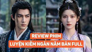 REVIEW PHIM : LUYỆN KIẾM NGÀN NĂM, TÔI TRỞ THÀNH KIẾM THÁNH BẢN FULL #reviewphim #thangioreview