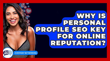 Why Is Personal Profile SEO Key For Online Reputation? - Everyday-Networking
