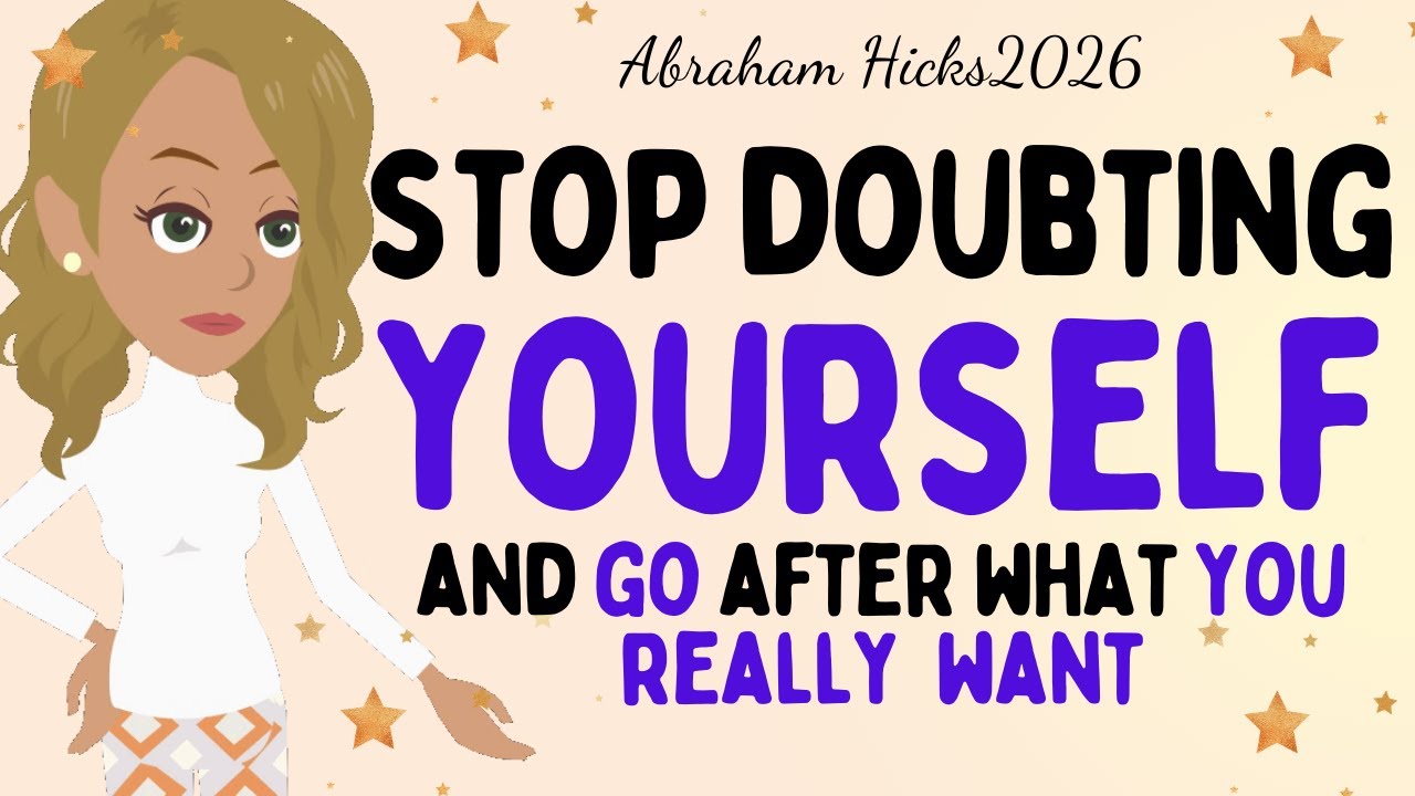 Abraham Hicks 2026new - Stop doubting YOURSELF and go after what you really want 💖LOA