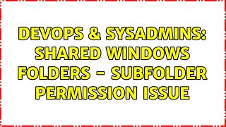 DevOps & SysAdmins: Shared Windows Folders - Subfolder Permission Issue (2 Solutions!!) Net Worth