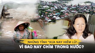 Mưa lũ miền Trung chưa dừng lại, vì sao những tỉnh 'xưa nay hiếm lũ' nay lại chìm trong nước?
