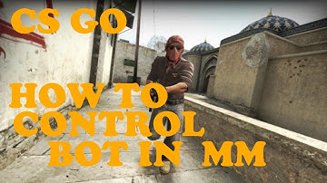 HOW TO CONTROL CS:GO BOT IN MATCHMAKING