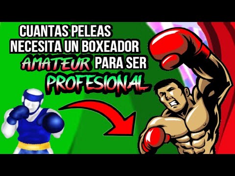 CUANTAS PELEAS AMATEUR NECESITO PARA SER PROFESIONAL / VENTAJAS Y DESVENTAJAS / BOXEADOR PROFESIONAL