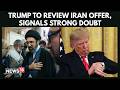 Trump Expresses Doubt While Reviewing Iran Deal, Says Terms May Not Be Acceptable | WAR NEWS | N18G