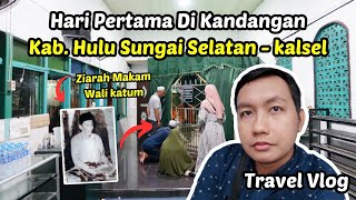 Hari Pertama di Kandangan kabupaten Hulu Sungai Selatan - Kalimantan Selatan, Ziarah Wali Katum