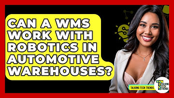 Can A WMS Work With Robotics In Automotive Warehouses? - Talking Tech Trends