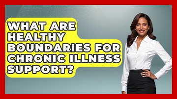 What Are Healthy Boundaries For Chronic Illness Support? - Your Accessible Health