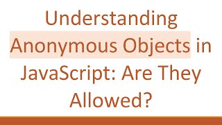 Understanding Anonymous Objects in JavaScript: Are They Allowed?