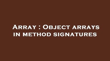 Array : Object arrays in method signatures