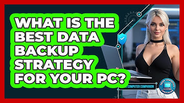 What Is The Best Data Backup Strategy For Your PC? - Your Computer Companion
