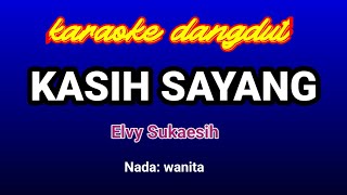 KASIH SAYANG Karaoke-Elvy Sukaesih