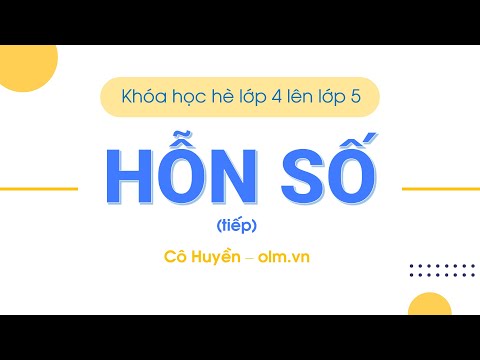 Hỗn số (tiếp) – Khóa học hè lớp 4 lên lớp 5 [OLM.VN]