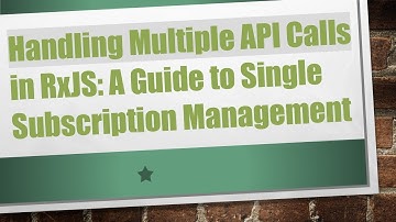 Handling Multiple API Calls in RxJS: A Guide to Single Subscription Management