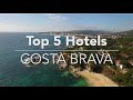 Top 5 Hotels - Costa Brava (Spain)