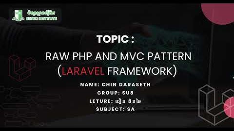 Topic: Raw PHP and MVC pattern (Laravel Framework) - Chin Daraseth