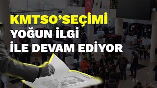 KMTSO’ seçimi yoğun ilgi ile devam ediyor