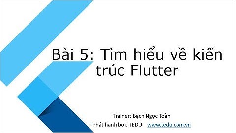Flutter căn bản - Bài 5: Giới thiệu về Flutter