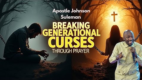 Breaking Generational Curses Through Prayer by Apostle Johnson Suleman