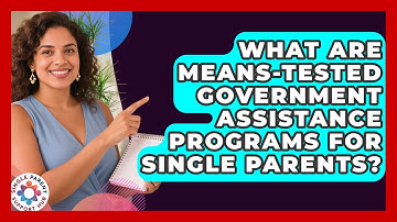 What Are Means-tested Government Assistance Programs For Single Parents? - Single Parent Support Hub