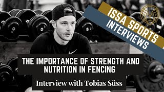 The Importance of Strength and Nutrition - with Tobias Süss | ISSA Fencing Interview