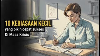 10 Kebiasaan Kecil yang Diam Diam Membuatmu Cepat Sukses di Masa Krisis