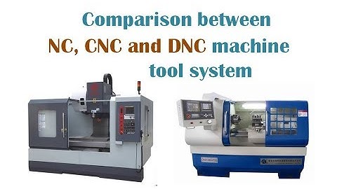 Comparison between NC, CNC and DNC machine tool system