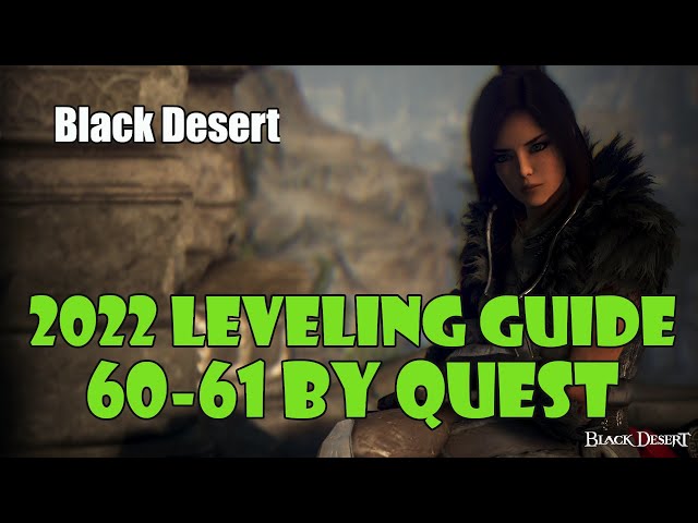 [Black Desert] Updated 2022 | Fast No Grind Leveling Guide | 60-61 | Level By Questing class=