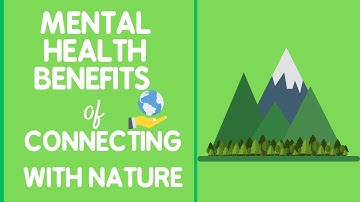 The Mental Health Benefits of Connecting with Nature
